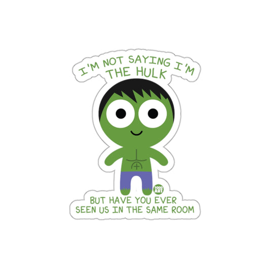 I Am Not Saying The Hulk Seen In Room Cartoon sticker