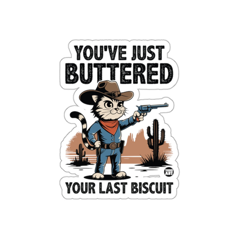 Load image into Gallery viewer, You Have Just Buttered Your Last Biscuit Funny sticker
