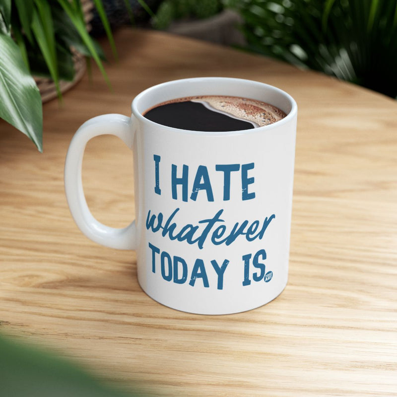 Load image into Gallery viewer, Funny I Hate Whatever Today Is Coffee Mug
