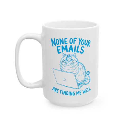 Funny Cat Mug None of Your Emails Are Finding Me Well