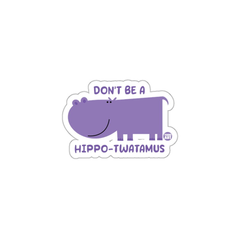 Load image into Gallery viewer, Don't Be A Hippo-Twatamus Funny Sticker Product
