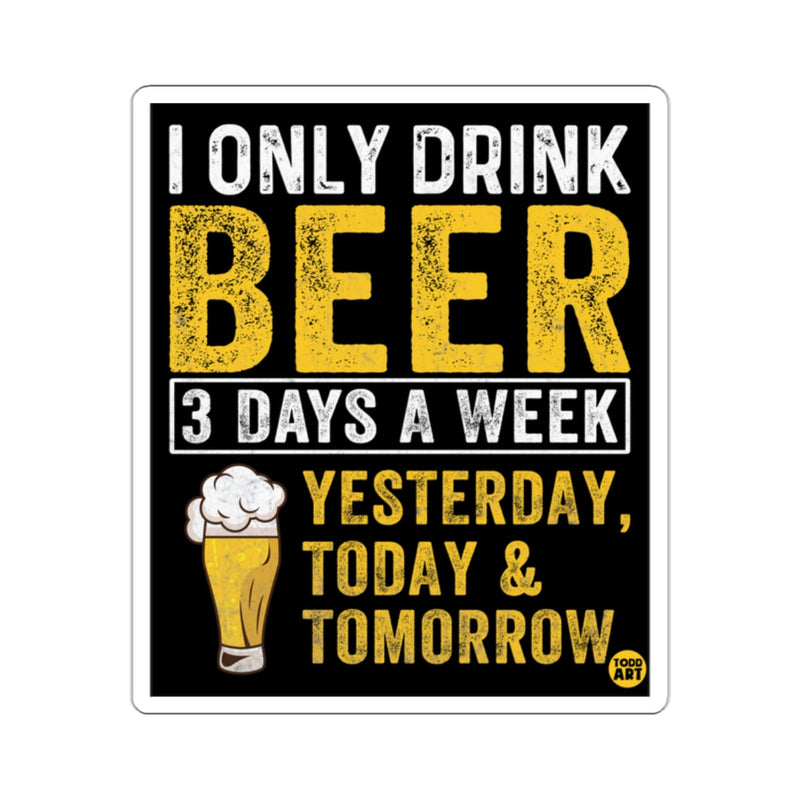 Load image into Gallery viewer, I Only Drink Beer Yesterday Today and Tomorrow Sign
