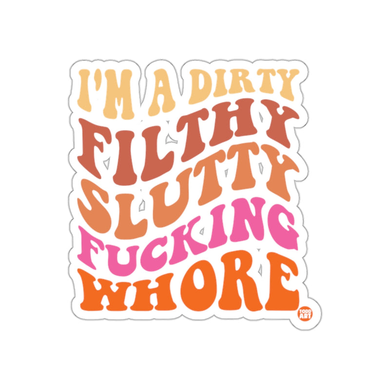 Load image into Gallery viewer, I'm a Dirty Filthy Slutty Fucking Whore Sticker
