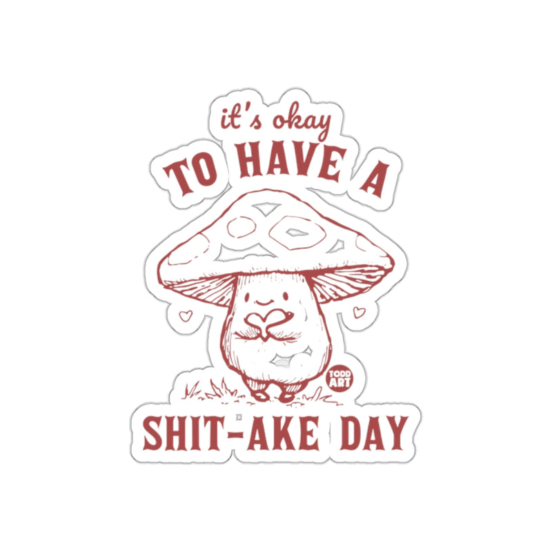 Load image into Gallery viewer, It's Okay to Have a Shit-ake Day Sticker

