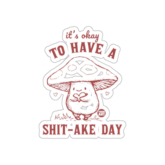 It's Okay to Have a Shit-ake Day Sticker