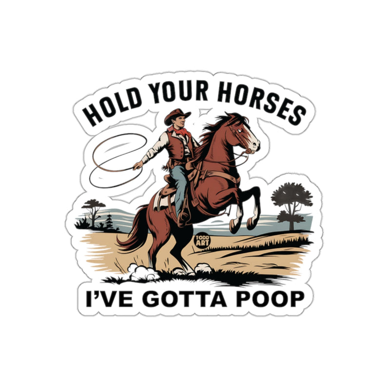 Load image into Gallery viewer, Hold Your Horses I've Gotta Poop Sticker

