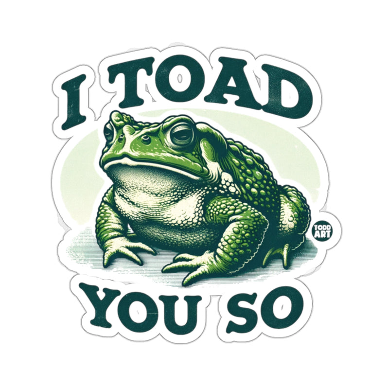 Load image into Gallery viewer, I Toad You So Funny Green Frog Humor 
