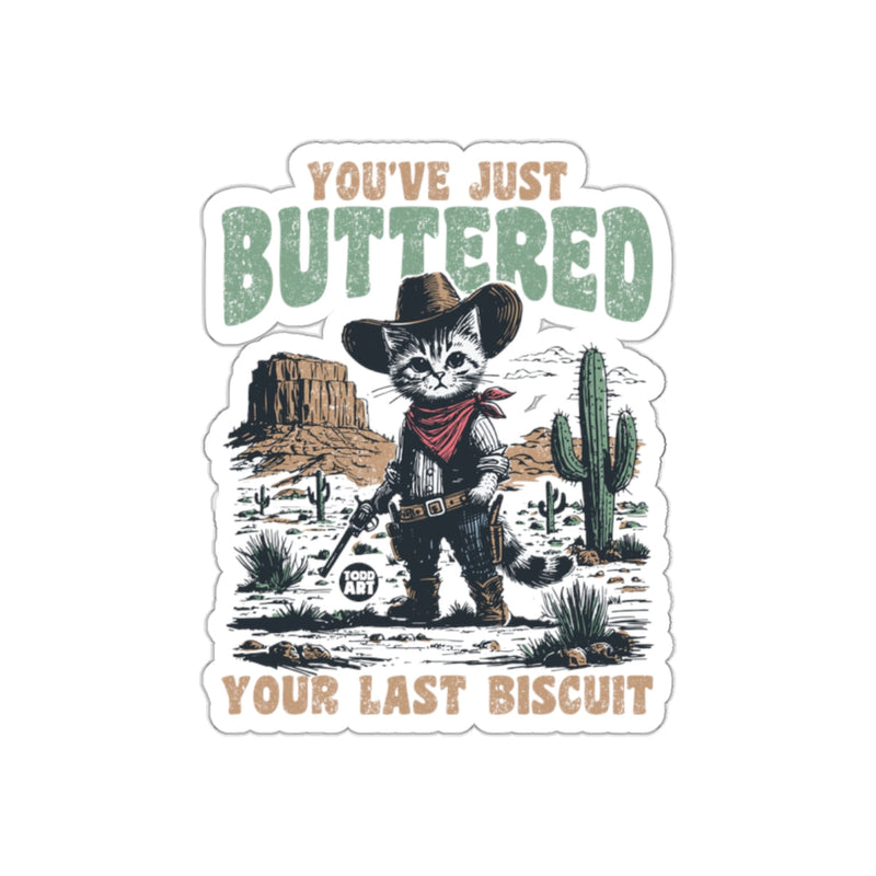 Load image into Gallery viewer, You've Just Buttered Your Last Biscuit Sticker
