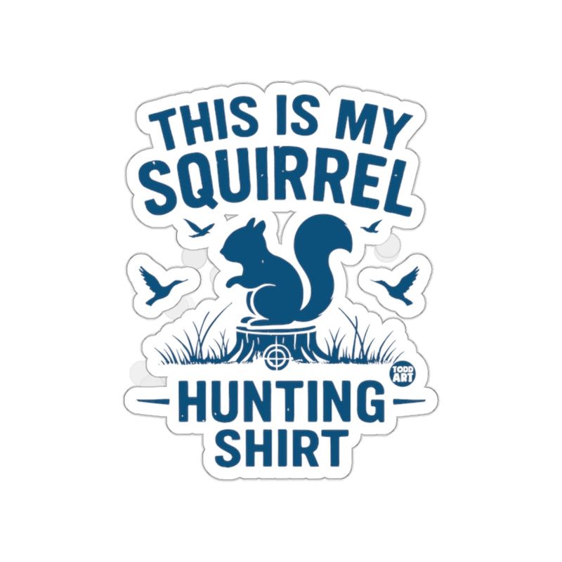 Load image into Gallery viewer, This Is My Squirrel Hunting Shirt Fun Design sticker
