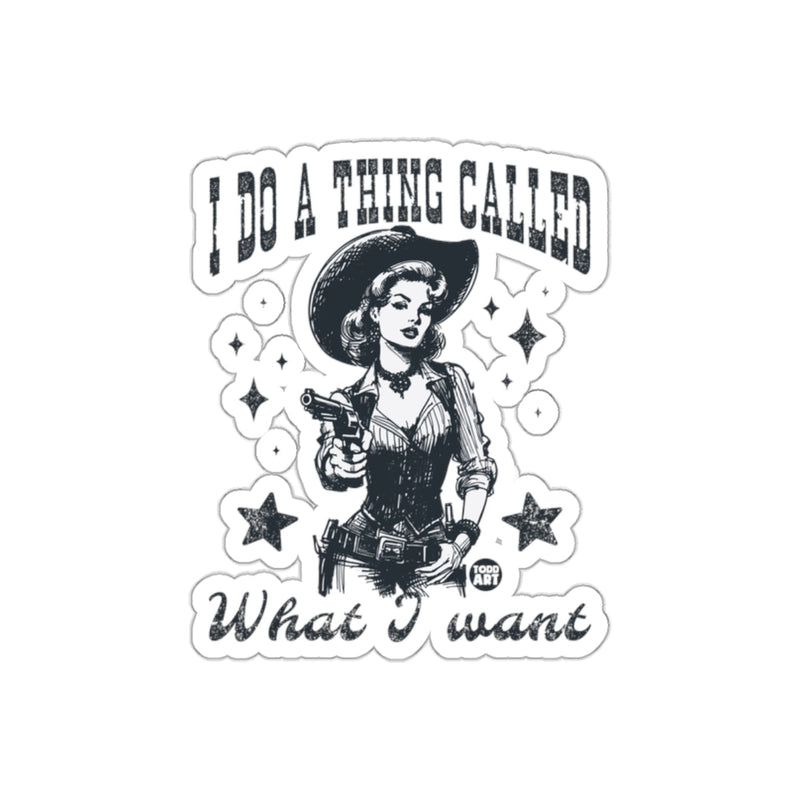 Load image into Gallery viewer, I Do A Thing Called What I Want Sticker Product
