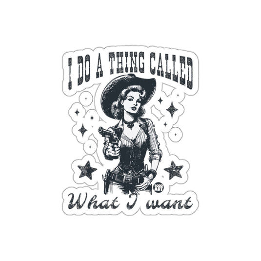 I Do A Thing Called What I Want Sticker Product