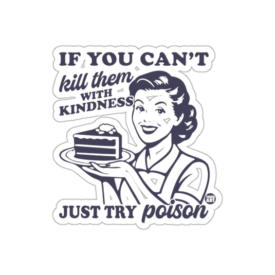 If You Can't Kill Them with Kindness Just Try Poison sticker