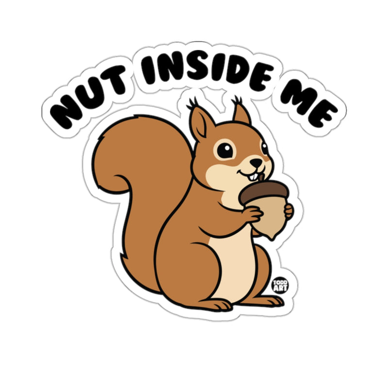 Load image into Gallery viewer, Nut Inside Me Squirrel Acorn Funny Quote 
