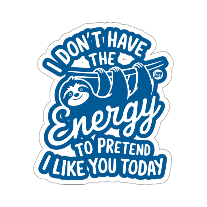 Load image into Gallery viewer, I DON'T HAVE THE ENERGY TO PRETEND I LIKE YOU 
