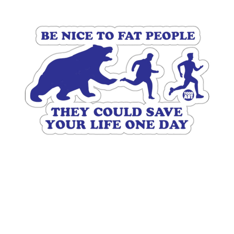 Load image into Gallery viewer, Be Nice To Fat People They Could Save Life 
