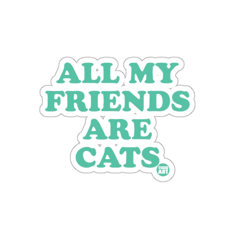 Load image into Gallery viewer, All My Friends Are Cats Funny Todd Art Design sticker
