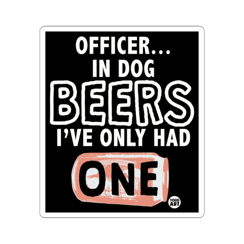 Load image into Gallery viewer, Officer In Dog Beers I've Only Had One Sign
