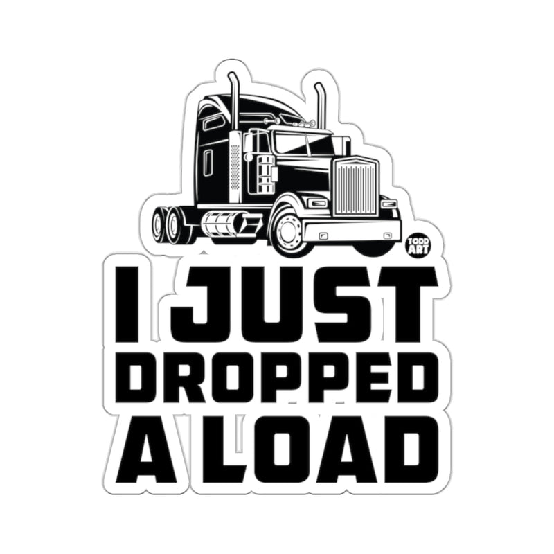 Load image into Gallery viewer, I JUST DROPPED A LOAD Semi Truck Funny 

