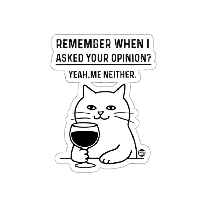 Load image into Gallery viewer, Remember When I Asked Your Opinion Funny Cat Wine sticker

