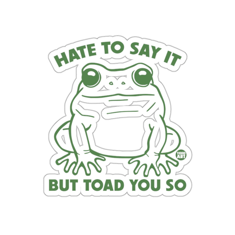 Load image into Gallery viewer, Hate To Say It But Toad You So Sticker product
