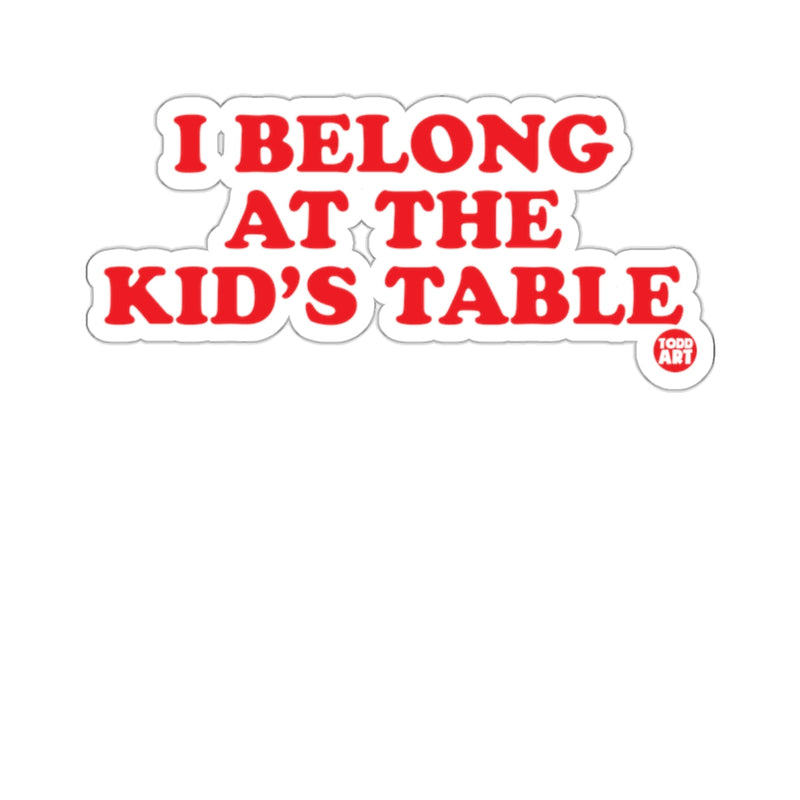 Load image into Gallery viewer, I Belong At The Kid's Table Funny Sticker for All Ages
