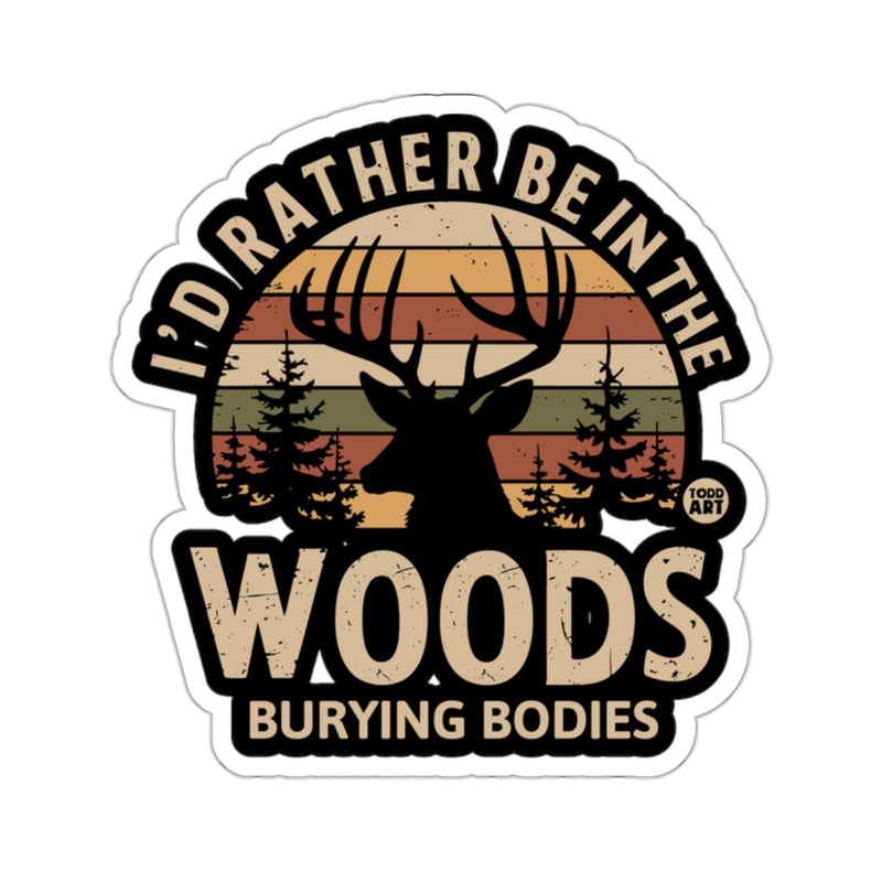Load image into Gallery viewer, I'd Rather Be In The Woods Burying Bodies 
