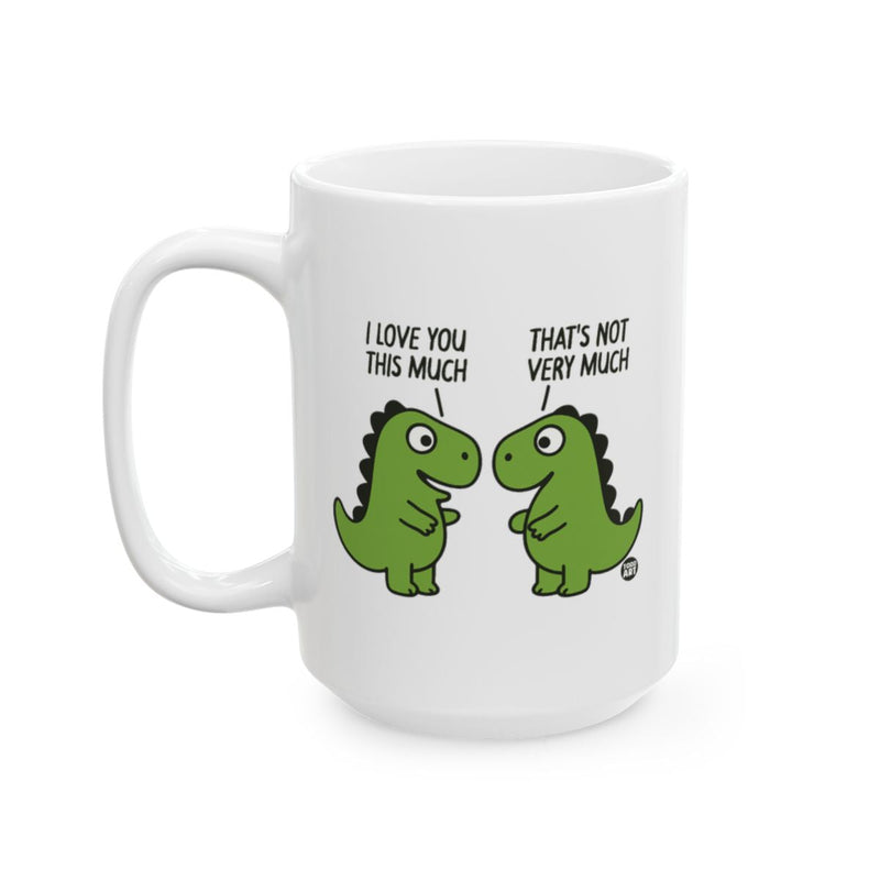 Load image into Gallery viewer, I Love You This Much That's Not Very Much Dinosaur Mug
