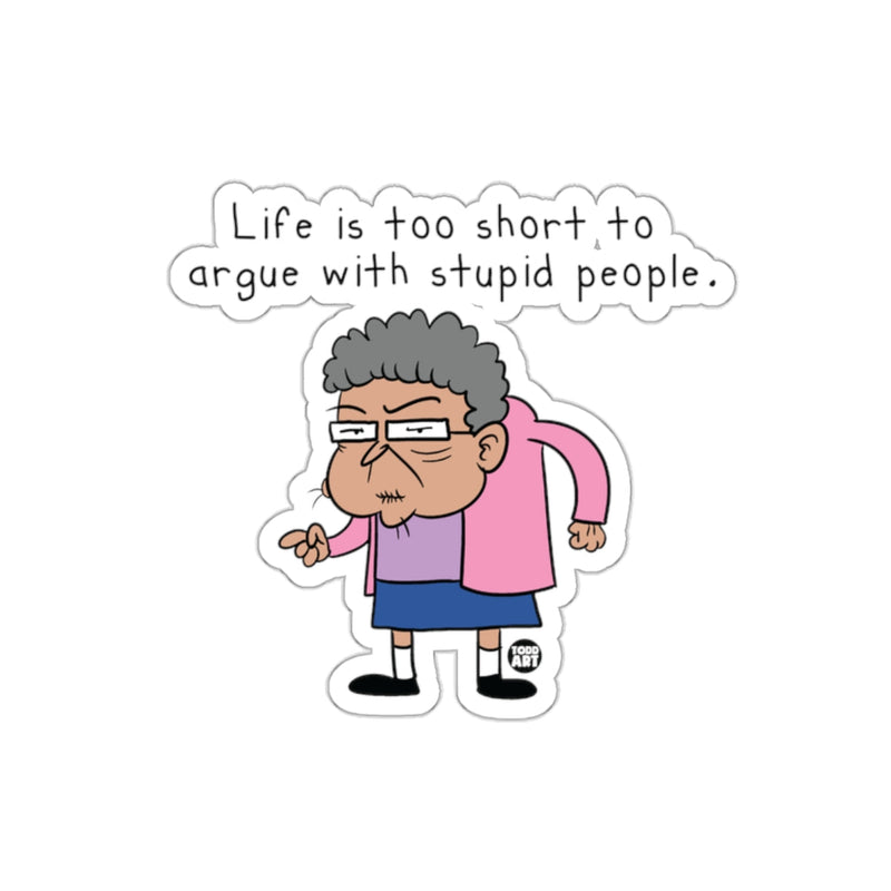 Load image into Gallery viewer, Life is too short to argue with stupid people sticker
