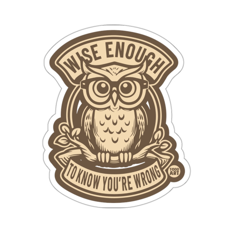 Load image into Gallery viewer, Funny Owl WISE ENOUGH TO KNOW YOU'RE WRONG 

