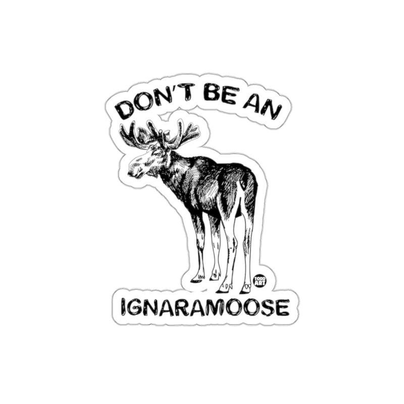 Load image into Gallery viewer, Humorous Don't Be An Ignaramoose Sticker Design
