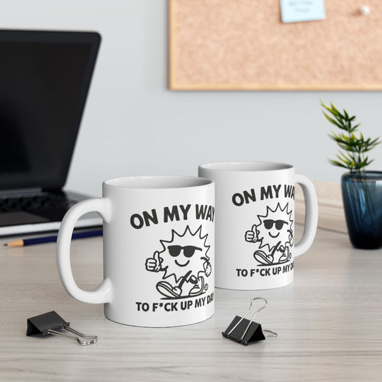On My Way to F*ck Up My Day Funny Mug for Coffee Lovers