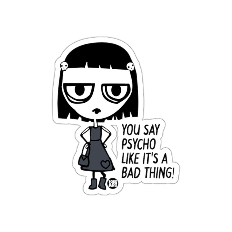 Load image into Gallery viewer, You Say Psycho Like It's A Bad Thing Sticker
