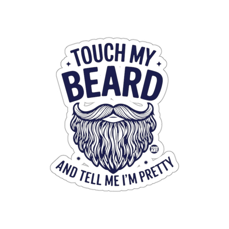 Load image into Gallery viewer, Touch My Beard And Tell Me Im Pretty Funny sticker
