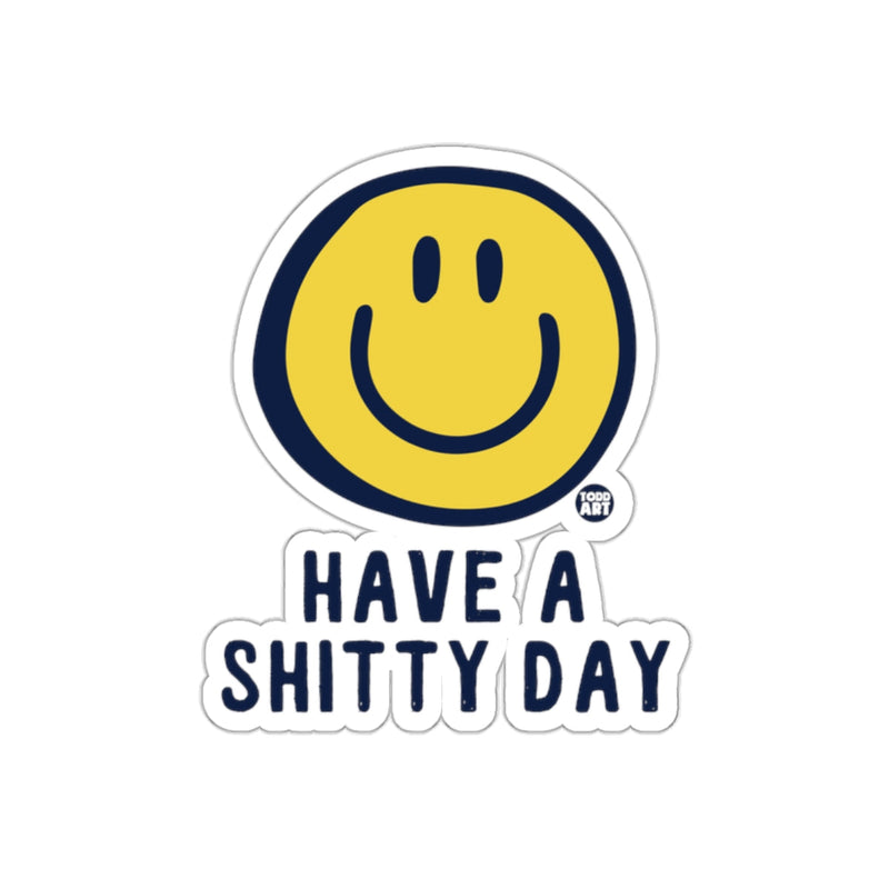 Load image into Gallery viewer, Have A Shitty Day Smiley Face Sticker for Fun
