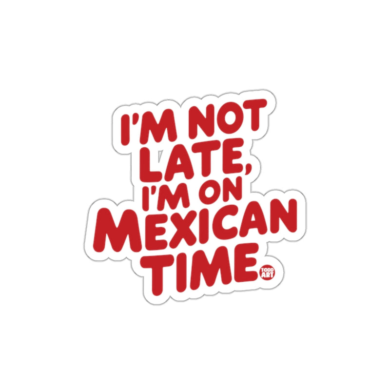 Load image into Gallery viewer, I'm Not Late I'm On Mexican Time Sticker
