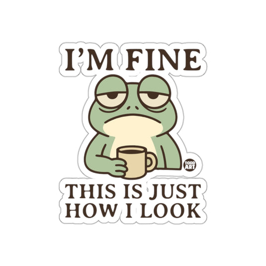 I'm Fine This Is Just How I Look Frog Sticker