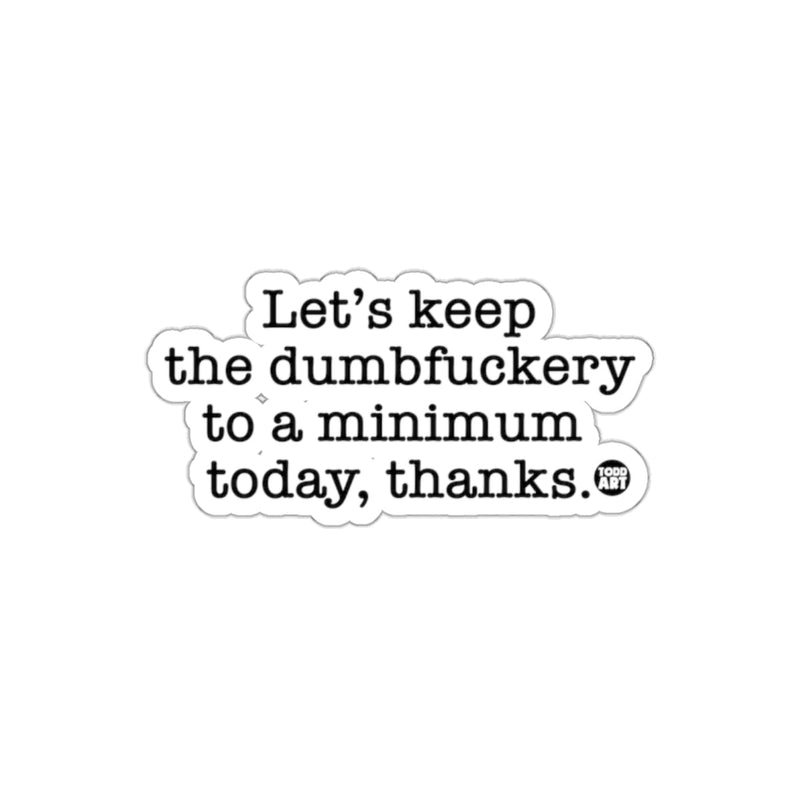 Load image into Gallery viewer, Let's Keep The Dumbfuckery To A Minimum Today Sticker
