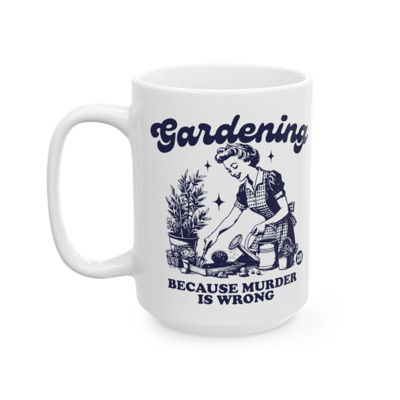 Load image into Gallery viewer, Gardening Because Murder Is Wrong Mug

