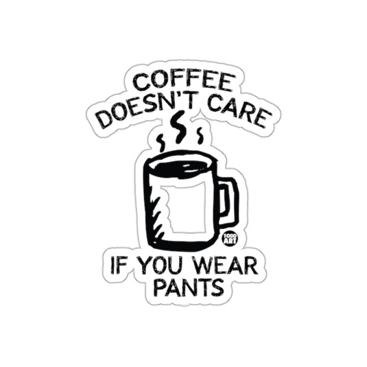 Coffee Doesn't Care If You Wear Pants sticker