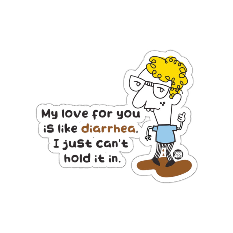 Load image into Gallery viewer, My Love For You Is Like Diarrhea Humorous Sticker
