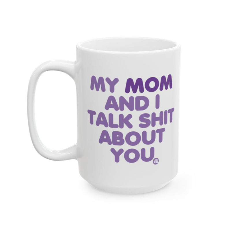 Load image into Gallery viewer, My Mom and I Talk Shit About You Mug Product
