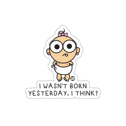 Funny Cartoon Sticker I Wasn't Born Yesterday Design