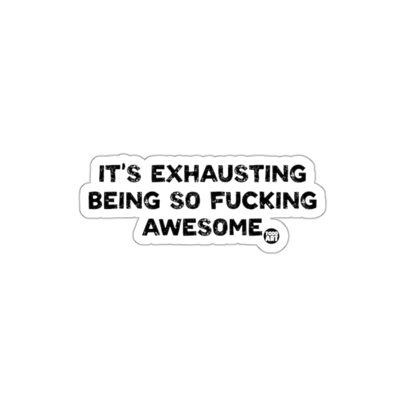 Load image into Gallery viewer, It's Exhausting Being So Fucking Awesome sticker
