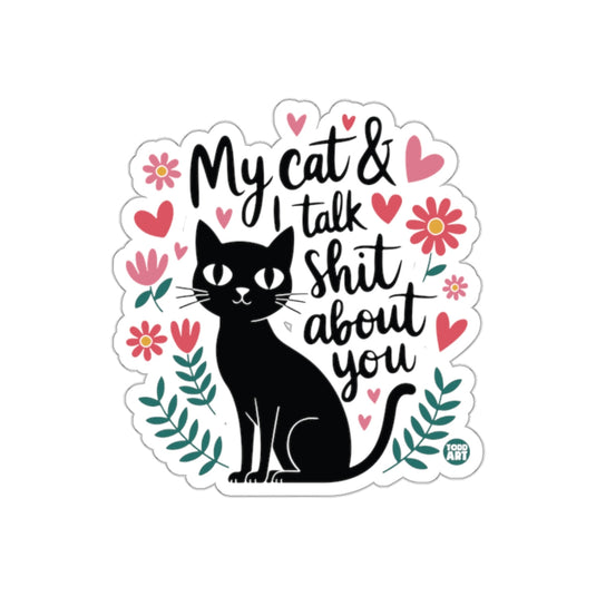 My Cat and I Talk Shit About You Sticker