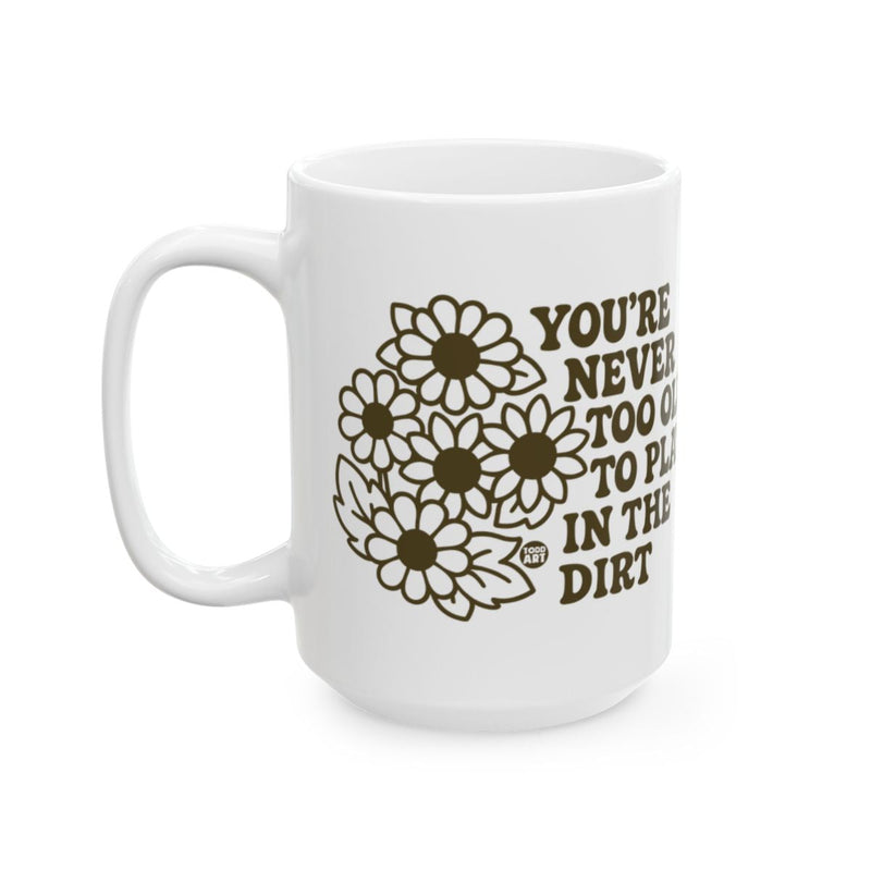 Load image into Gallery viewer, You're Never Too Old to Play in the Dirt Mug
