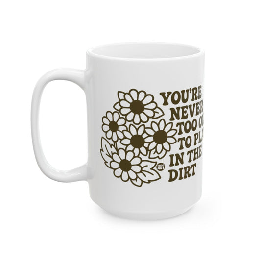 You're Never Too Old to Play in the Dirt Mug