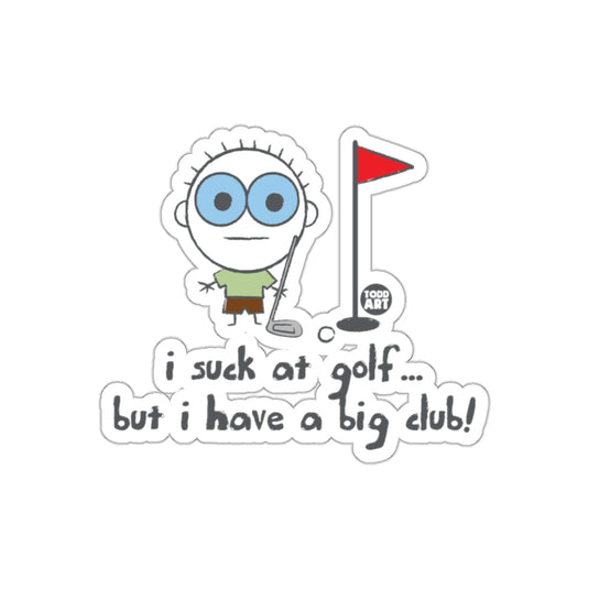 I Suck at Golf But I Have a Big Club Sticker