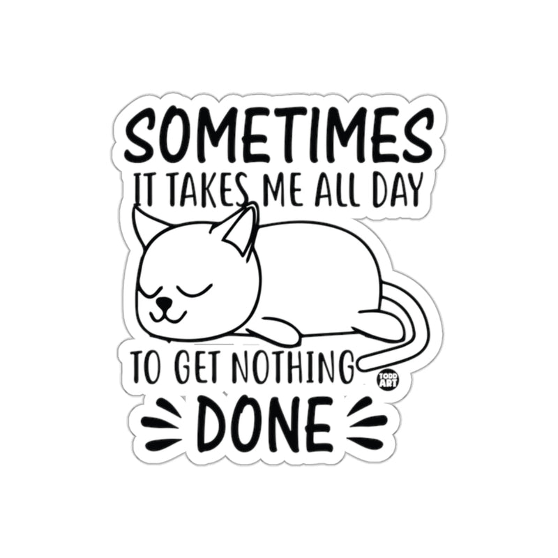 Load image into Gallery viewer, Sometimes It Takes Me All Day To Get Nothing Done sticker
