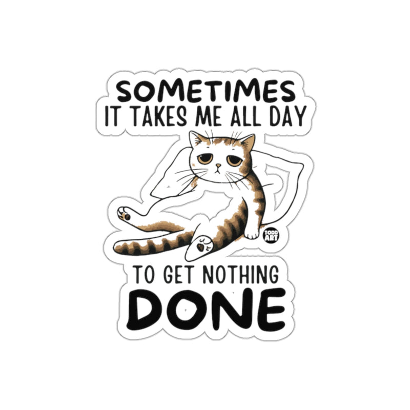 Load image into Gallery viewer, Sometimes It Takes Me All Day To Get Nothing Done sticker
