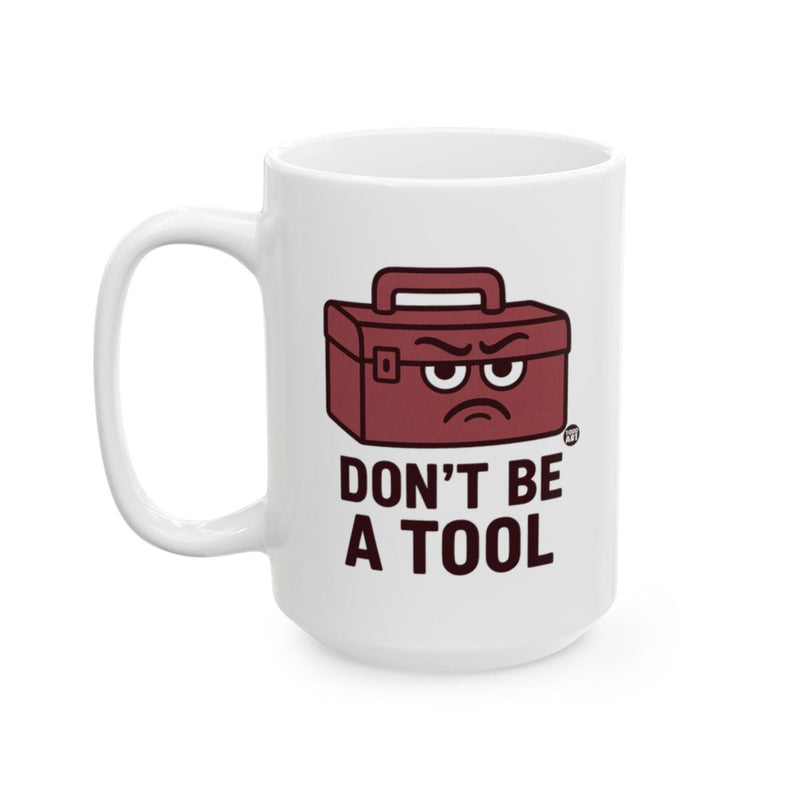 Load image into Gallery viewer, Funny Office Humor Don't Be A Tool Mug  Coffee Drinkware
